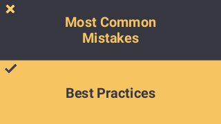 Most Common  
Mistakes
Best Practices
 