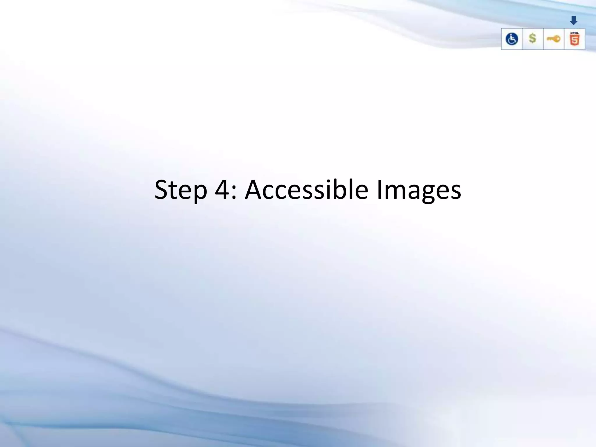 Step 4: Accessible Images
 