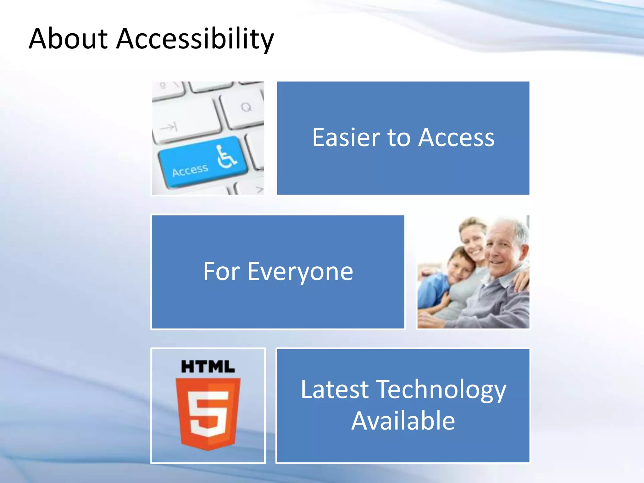 About Accessibility


                      Easier to Access



             For Everyone



                      Latest Technology
                          Available
 