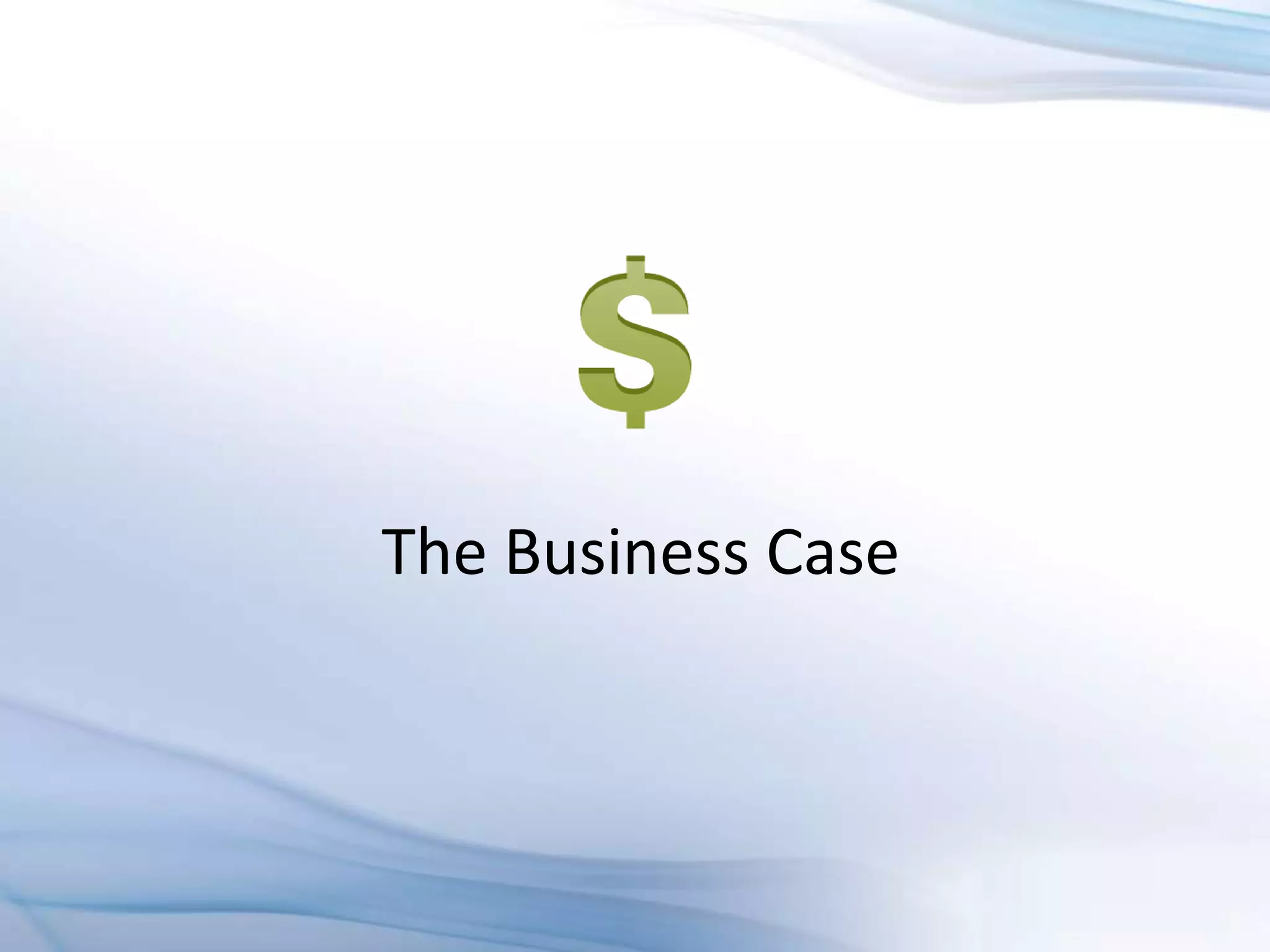 The Business Case
 