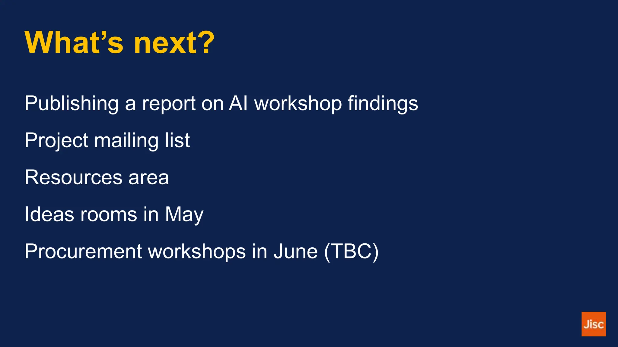 What’s next?
Publishing a report on AI workshop findings
Project mailing list
Resources area
Ideas rooms in May
Procurement workshops in June (TBC)