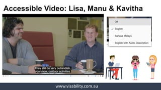 www.visability.com.au
• Rendered as text, not images
• Scale without losing resolution
• Enhanced Text to Speech rendering
Mathematical Markup Language
(MathML): Ali
 