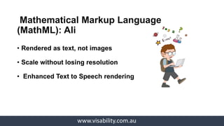 www.visability.com.au
Mathematical Markup Language
(MathML): Ali
Image: MathText: MathML
 