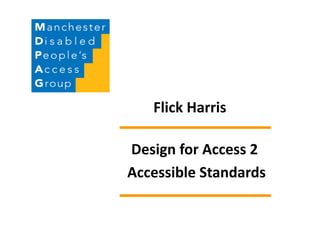Flick Harris
Design for Access 2
Accessible Standards
 