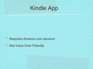Kindle App




Requires Amazon.com account

Not Voice Over Friendly
 