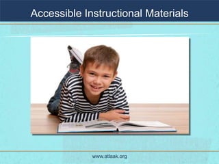 Accessible Instructional Materials




             www.atlaak.org
 