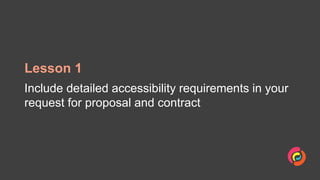 Lesson 1
Include detailed accessibility requirements in your
request for proposal and contract
 