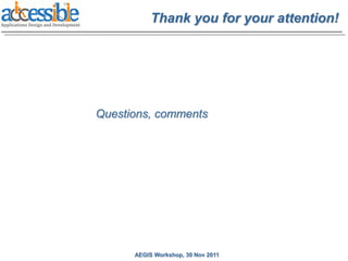 Thank you for your attention!




Questions, comments




      AEGIS Workshop, 30 Nov 2011
 