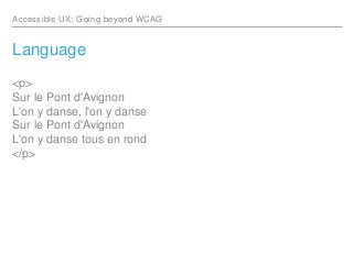 Accessible UX: Going beyond WCAG
Language
<p>
Sur le Pont d'Avignon
L'on y danse, l'on y danse
Sur le Pont d'Avignon
L'on ...