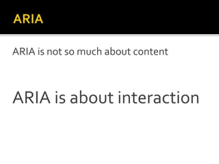 ARIA
       attributes

role           aria-*
 