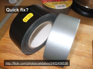 Quick fix?

http://flickr.com/photos/zeldaboo/2452458536

 