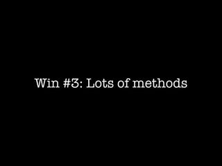 Win #3: Lots of methods