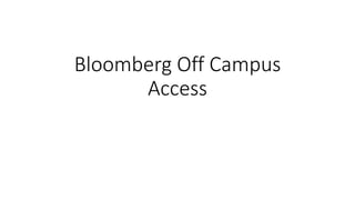 Bloomberg Off Campus
Access
 