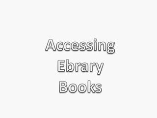 Accessing  EbraryBooks 