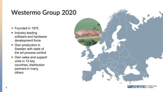 4
Westermo Group 2020
 Founded in 1975
 Industry leading
software and hardware
development force
 Own production in
Sweden with state of
the art process control
 Own sales and support
units in 12 key
countries, distribution
partners in many
others
 