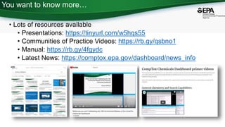 You want to know more…
• Lots of resources available
• Presentations: https://tinyurl.com/w5hqs55
• Communities of Practice Videos: https://rb.gy/qsbno1
• Manual: https://rb.gy/4fgydc
• Latest News: https://comptox.epa.gov/dashboard/news_info
73
 