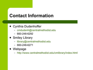 Contact Information <ul><li>Cynthia Dudenhoffer </li></ul><ul><ul><li>[email_address] </li></ul></ul><ul><ul><li>660-248-6...