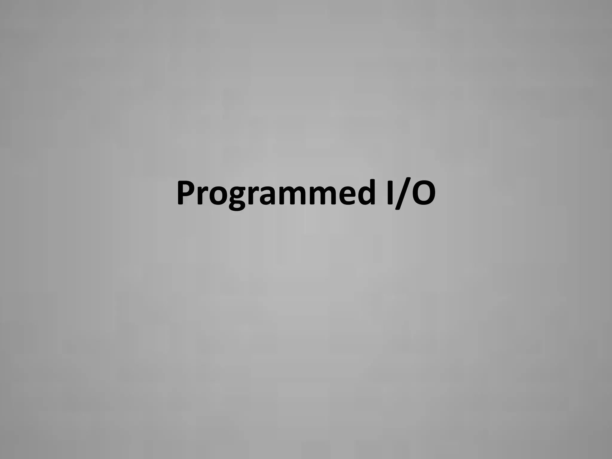Programmed I/O
 
