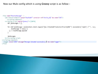 Now our Mule config which is using Groovy script is as follow:-
 