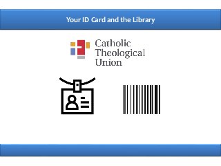 Your ID Card and the Library
 
