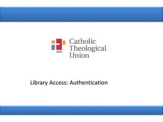 Library Access: Authentication
 