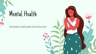 Mental Health
TELEHEALTH MEDICARE PSYCHOLOGIST
 