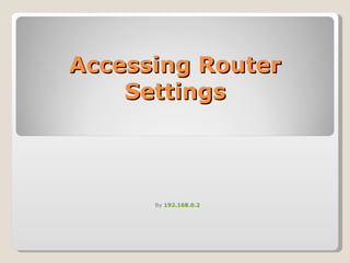 Accessing Router Settings By  192.168.0.2 