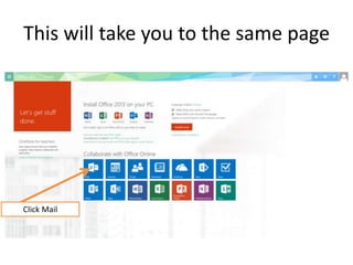 This will take you to the same
page
Click Mail
 