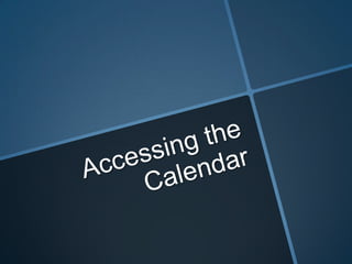 Accessing the calendar