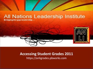 Accessing Student Grades 2011 https://anligrades.pbworks.com 