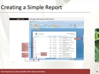XPCreating a Simple Report
New Perspectives on Microsoft Office 2007: Windows XP Edition 22
 