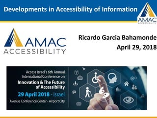 AMAC AccessibilityRicardo Garcia Bahamonde
April 29, 2018
Developments in Accessibility of Information
 