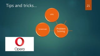 Tips and tricks…
Problem
Solving
Screencast
VPN
21
 