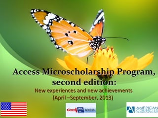 Access Microscholarship Program,
second edition:
New experiences and new achievements
(April –September, 2013)

 