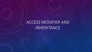 ACCESS MODIFIER AND
INHERITANCE
 