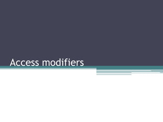 Access modifiers
 
