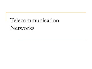 Telecommunication
Networks
 