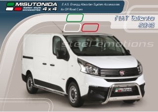 FIAT Talento
2016
E.A.S. Energy Absorber System Accessories
for Off Road Cars
steel emotions
 