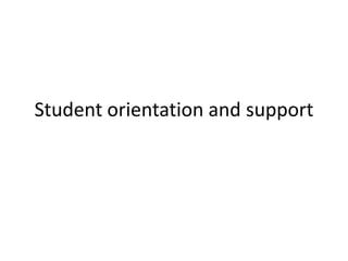Student orientation and support
 