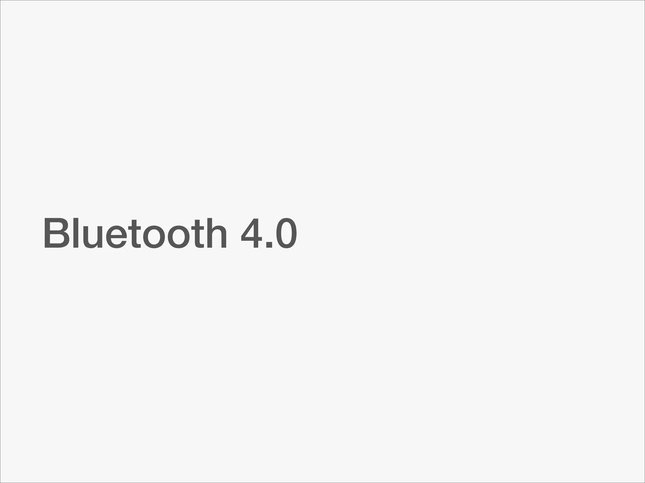 Bluetooth 4.0

 