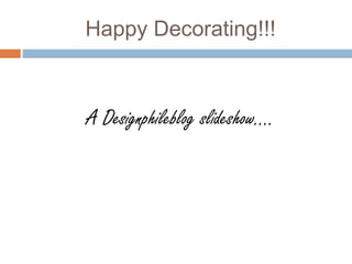 Happy Decorating!!!
A Designphileblog Ƿ….
 
