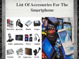 List Of Accessories For The
Smartphone
 
