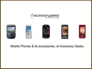 Mobile Phones & its accessories, at Accessory Geeks  