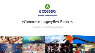 eCommerce Imagery Best Practices
Webinar Series Presents:
 