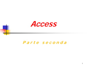 Access

Parte seconda



                1
 
