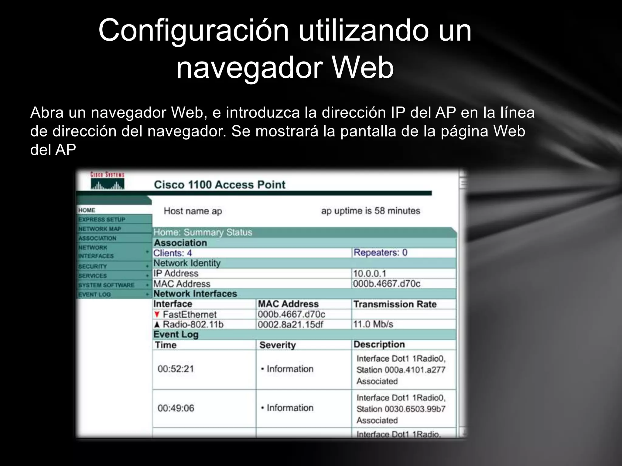 Abra un navegador Web, e introduzca la dirección IP del AP en la línea
de dirección del navegador. Se mostrará la pantalla de la página Web
del AP
Configuración utilizando un
navegador Web
 