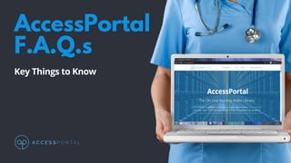 AccessPortal
F.A.Q.s
Key Things to Know
 