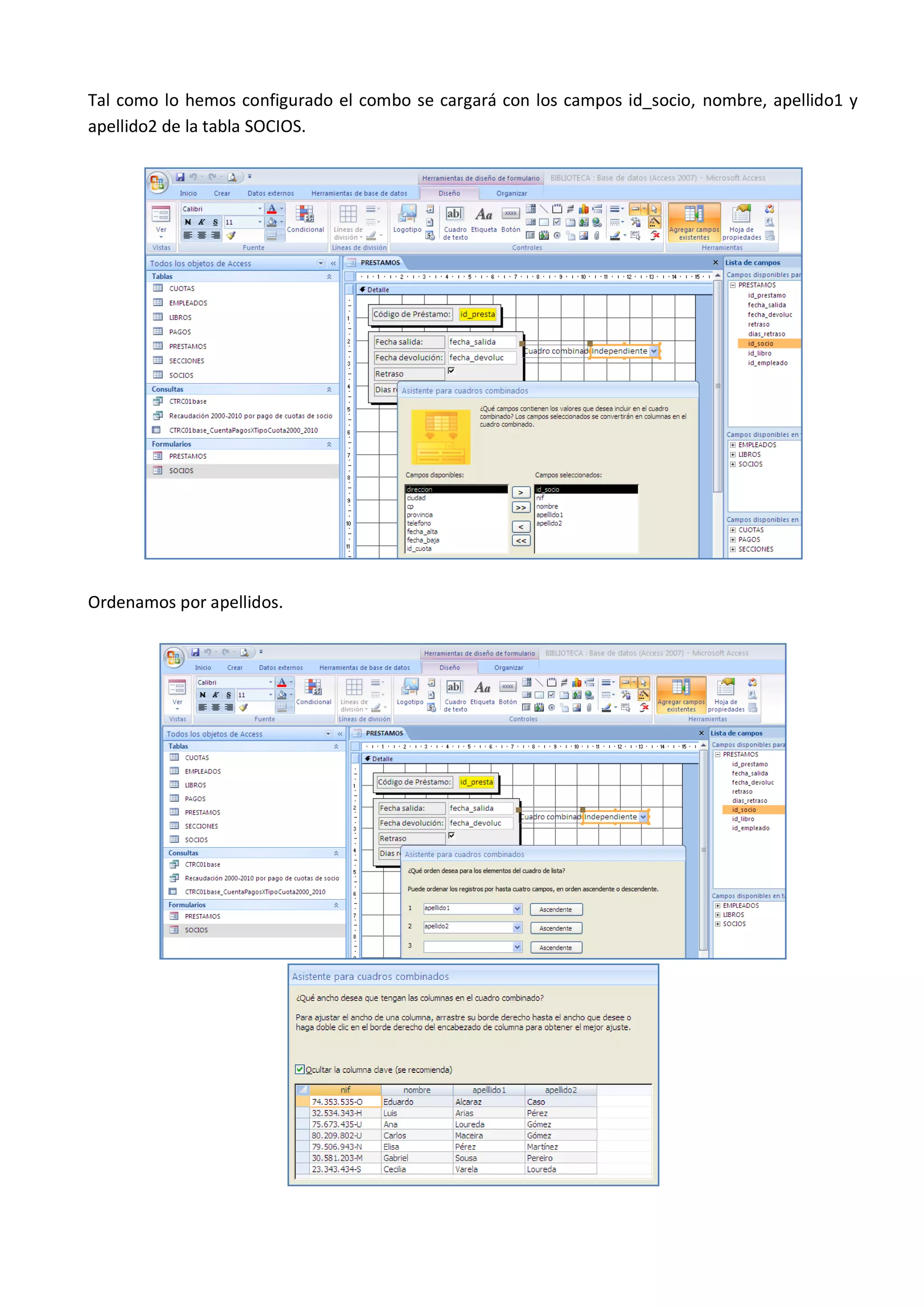 Tal como lo hemos configurado el combo se cargará con los campos id_socio, nombre, apellido1 y
apellido2 de la tabla SOCIOS.




Ordenamos por apellidos.
 