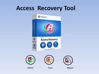 Access Recovery Tool
Select Scan Repair
 