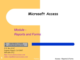 Microsoft Access Module - Reports and Forms P.O. Box 6142 Laguna Niguel, CA 92607 949-489-1472 http://www.d2associates.com [email_address]   